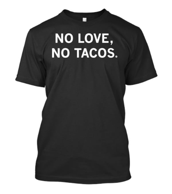 No Love No Tacos Phrase Humor Trend T-Shirt