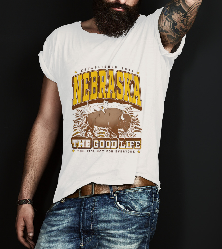 Nebraska The Good Life Established 1867 TBH It's Not For Everyone Buffalo T-Shirt