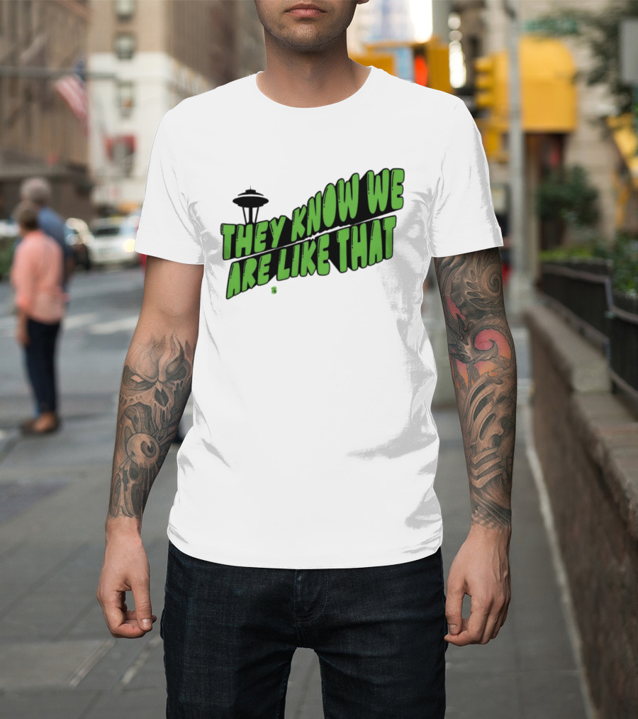 They Know We Are Like That Seattle Football Space Needle T-Shirt