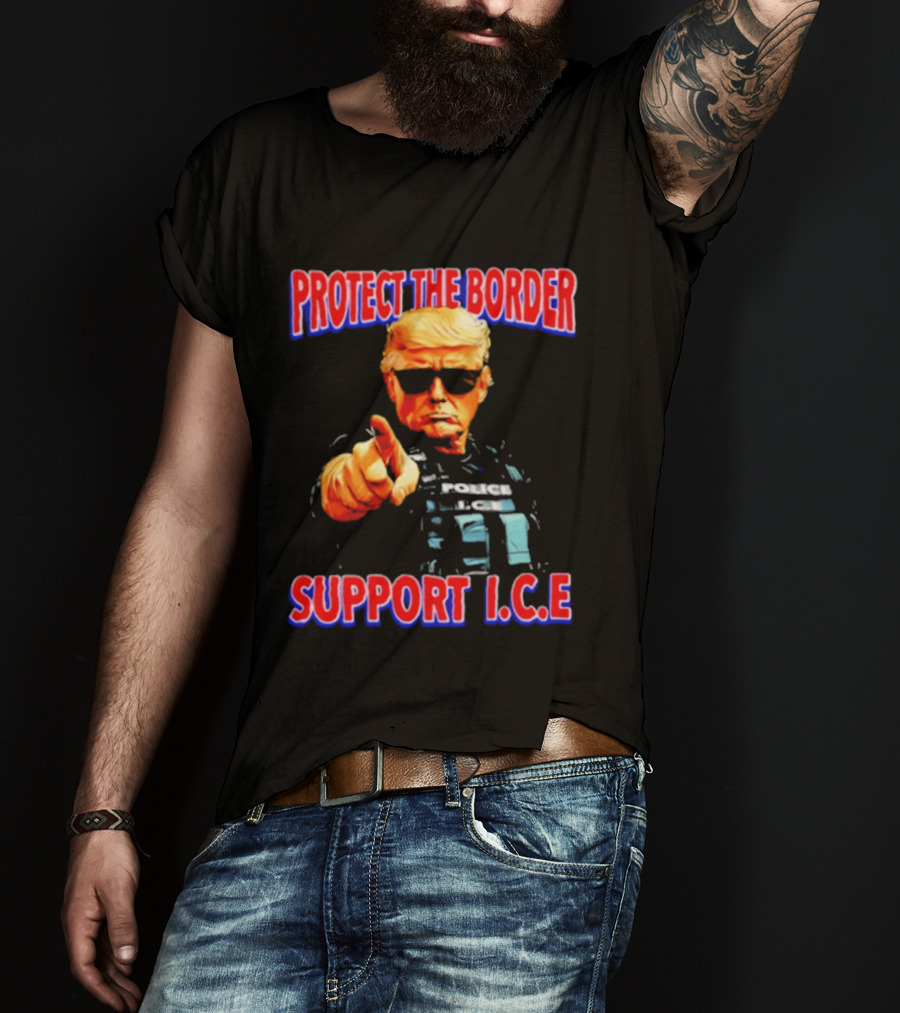 Protect The Border Support I.C.E. Donald Trump Image T-Shirt