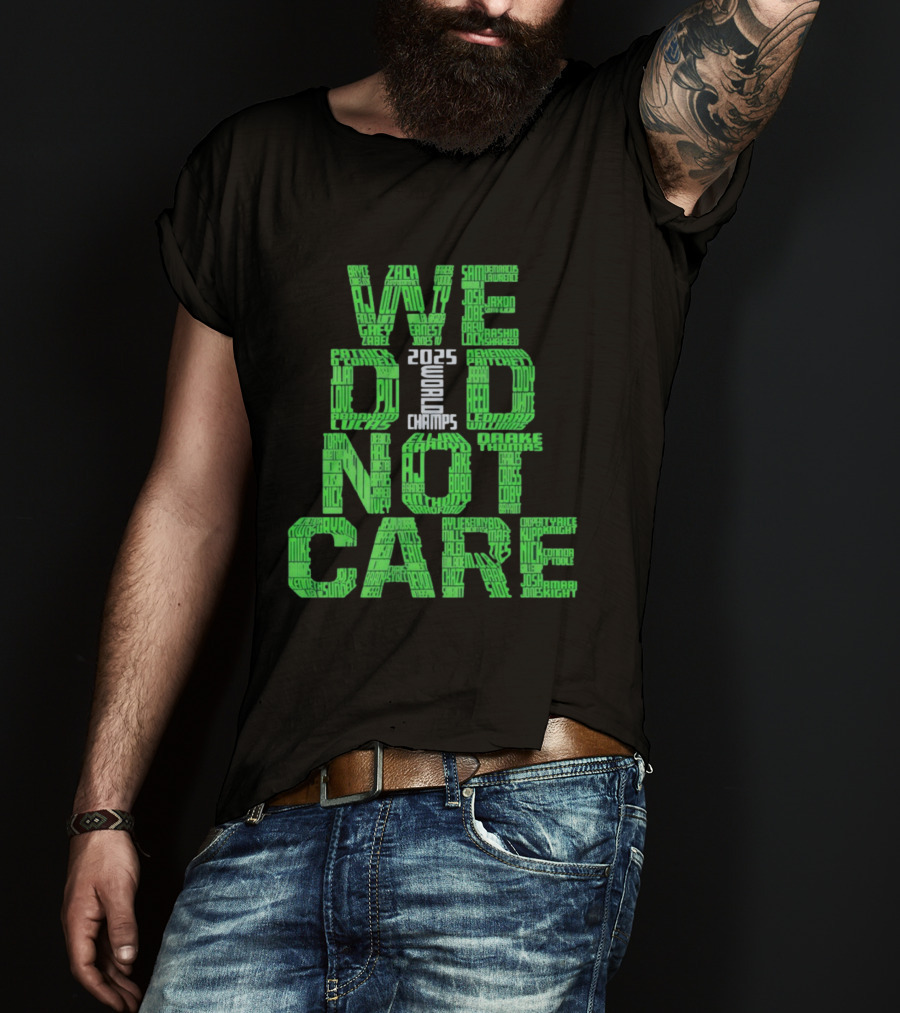 Seattle Seahawks We Did Not Care World Champs 2025 T-Shirt