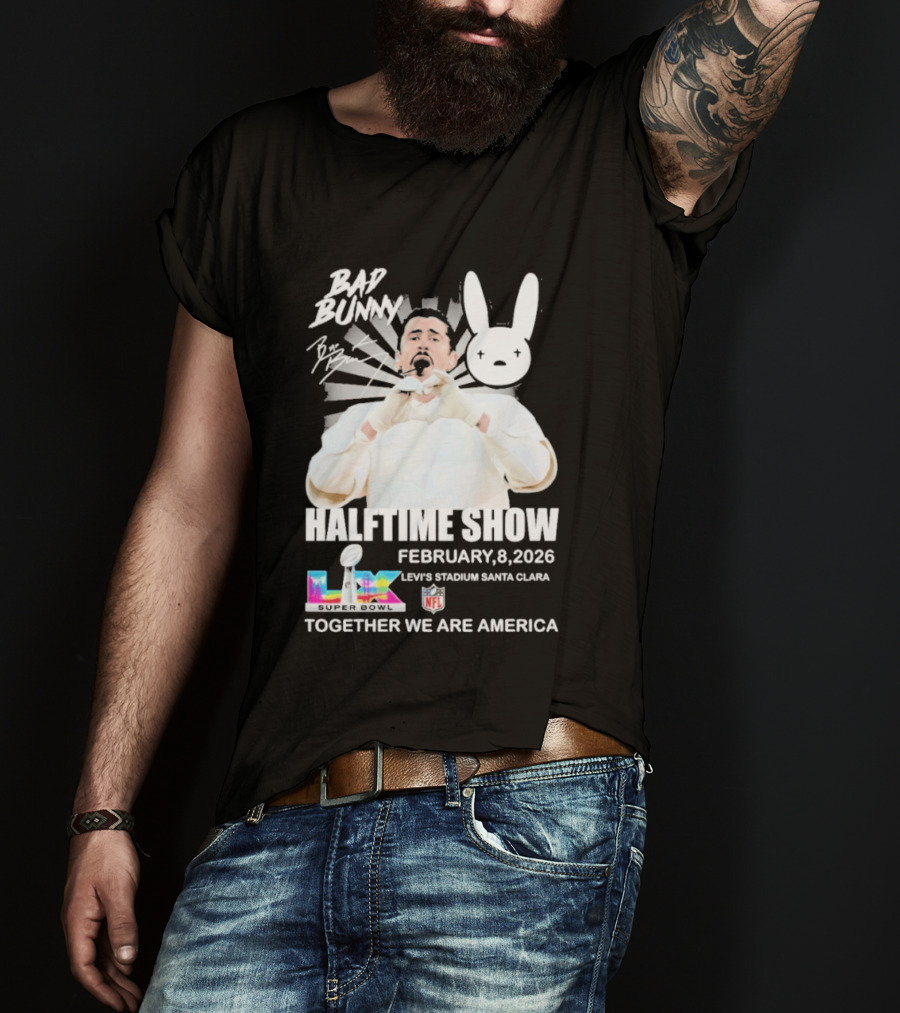 Bad Bunny Halftime Show February 8 2026 Levi's Stadium Santa Clara NFL Together We Are America T-Shirt