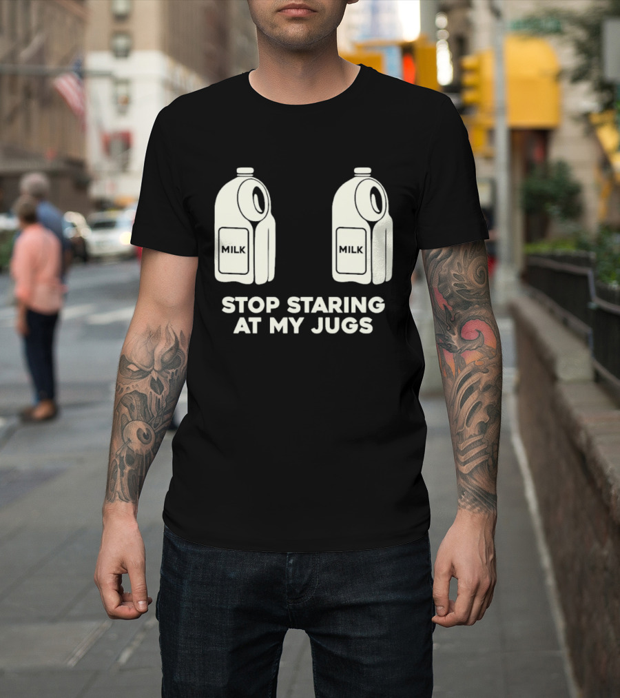 Stop Staring At My Jugs Milk Puns And Humor T-Shirt