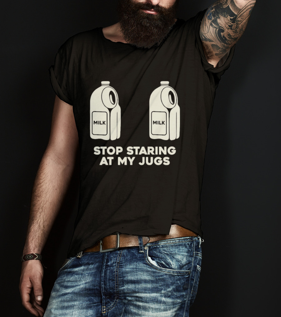 Stop Staring At My Jugs Milk Puns And Humor T-Shirt