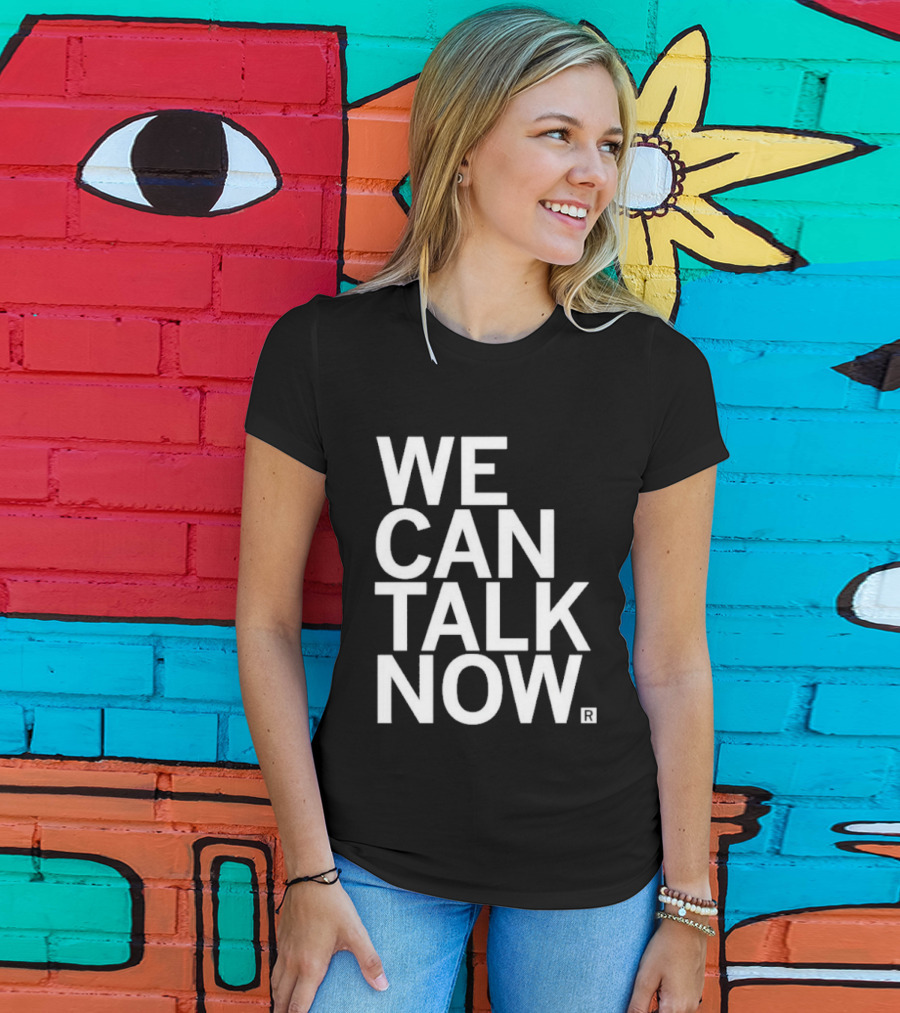 We Can Talk Now Bold Empowerment T-Shirt