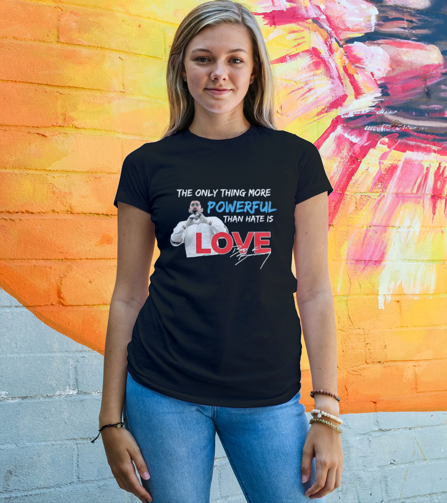 The Only Thing More Powerful Than Hate Is Love Bad Bunny T-Shirt