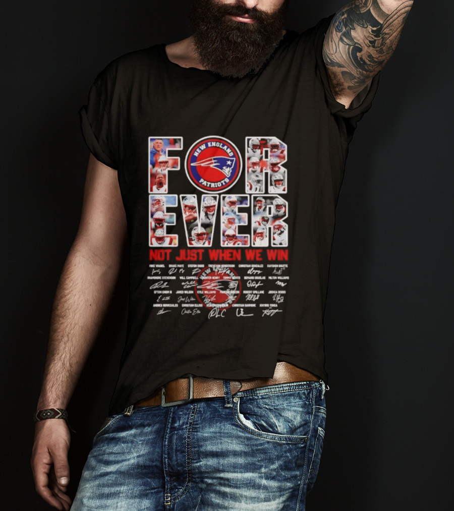 Forever New England Patriots Not Just When We Win Facsimile Signatures Player T-Shirt