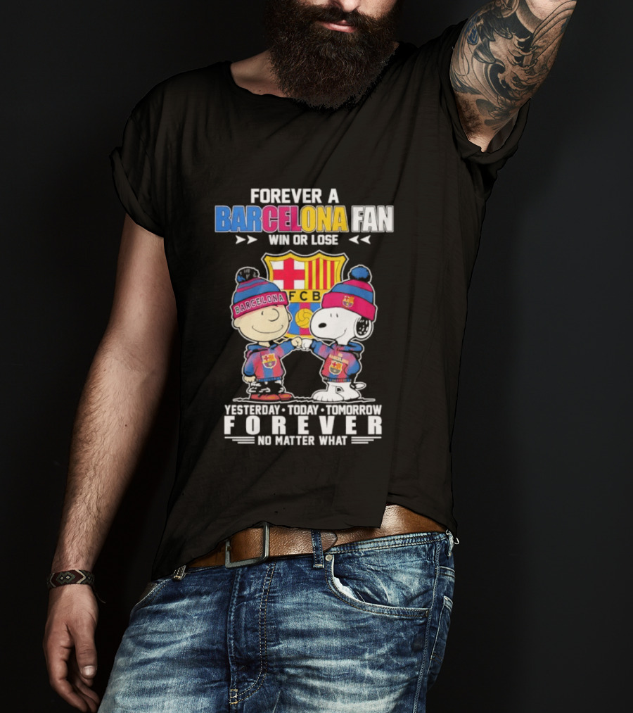 Forever A Barcelona Fan Win Or Lose No Matter What T-Shirt