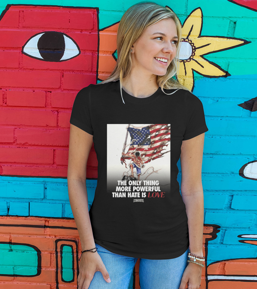 USA Luffy Flag The Only Thing More Powerful Than Hate Is Love MCFANCLUB T-Shirt
