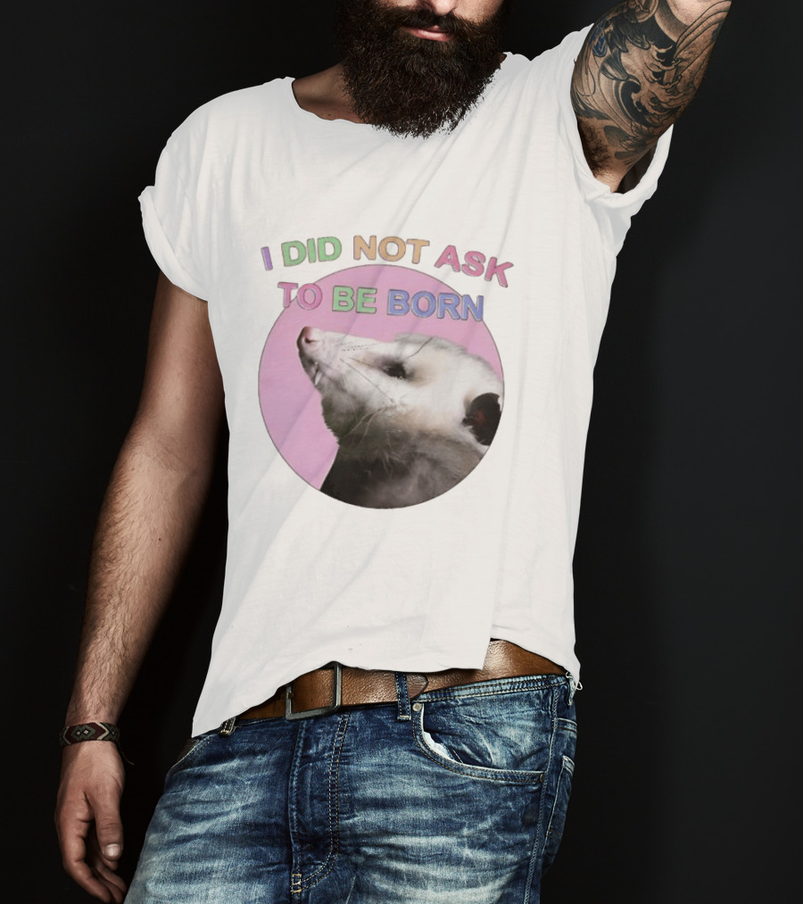 I DID NOT ASK TO BE BORN Opossum Retro Pastel Humor T-Shirt