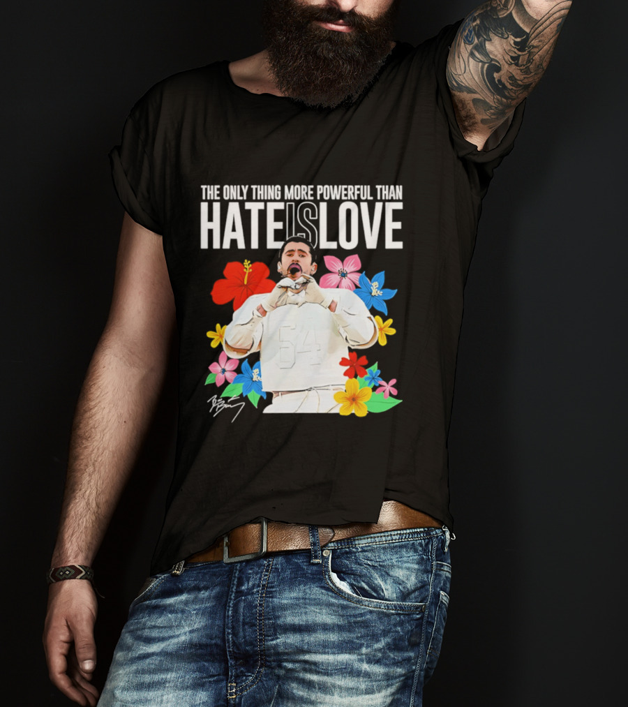 Bad Bunny The Only Thing More Powerful Than Hate Is Love Floral T-Shirt
