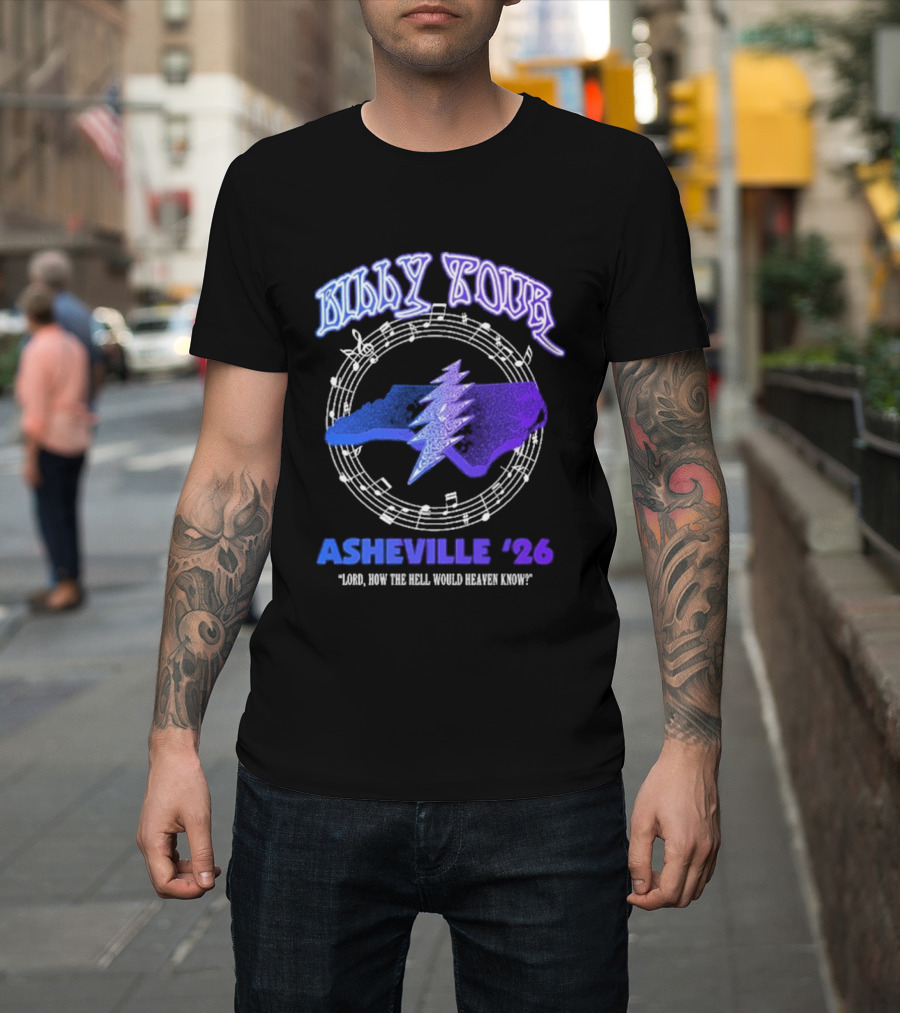 Billy Tour Asheville 26 North Carolina Lord How The Hell Would Heaven Know T-Shirt