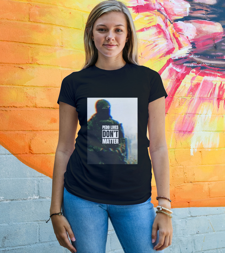 Pedo Lives Don’t Matter Soldier T-Shirt