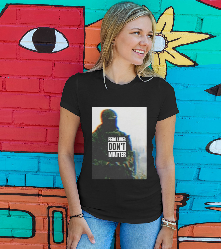 Pedo Lives Don’t Matter Soldier T-Shirt