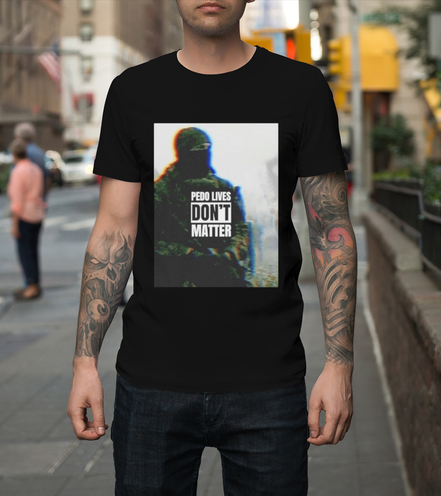 Pedo lives don’t matter soldier T-Shirt
