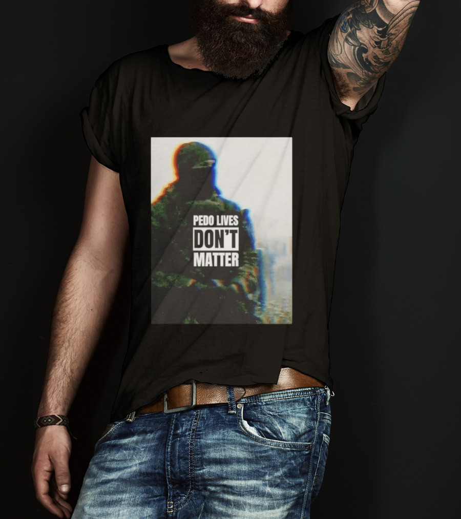 Pedo Lives Don’t Matter Soldier T-Shirt