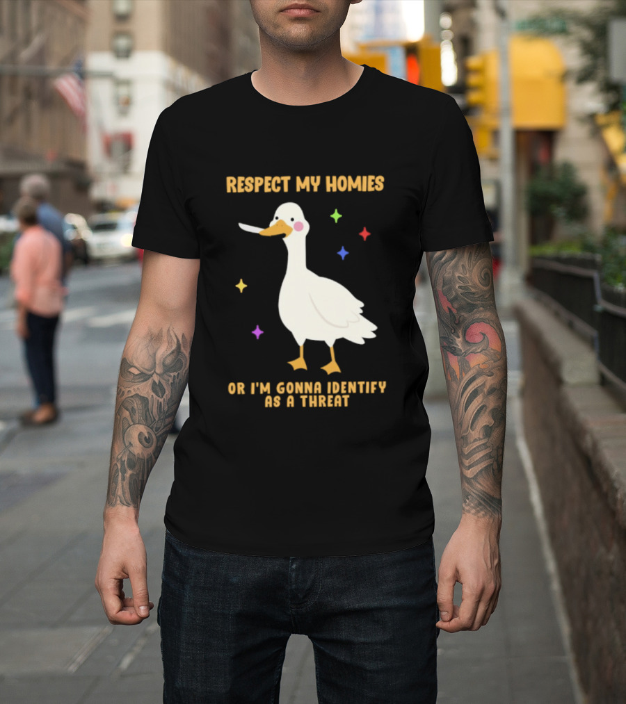 Respect My Homies Or I'm Gonna Identify As A Threat Goose T-Shirt