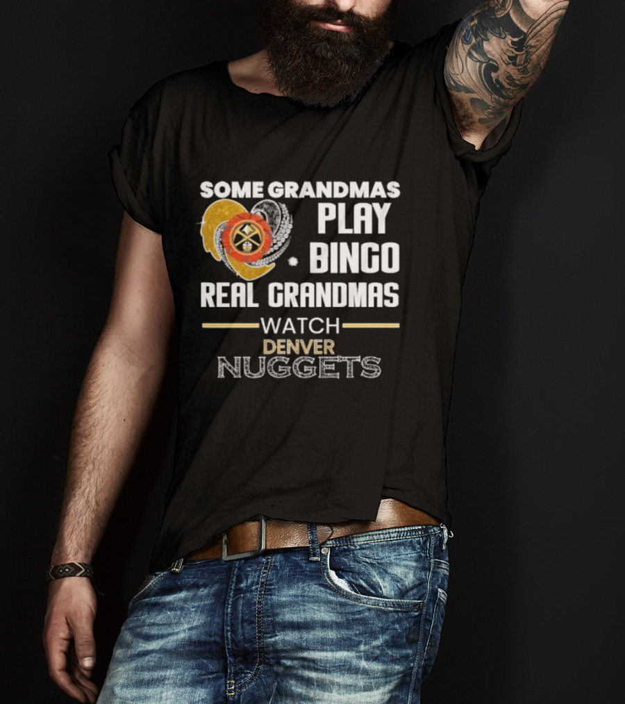 Some Grandmas Play Bingo Real Grandmas Denver Nuggets T-Shirt