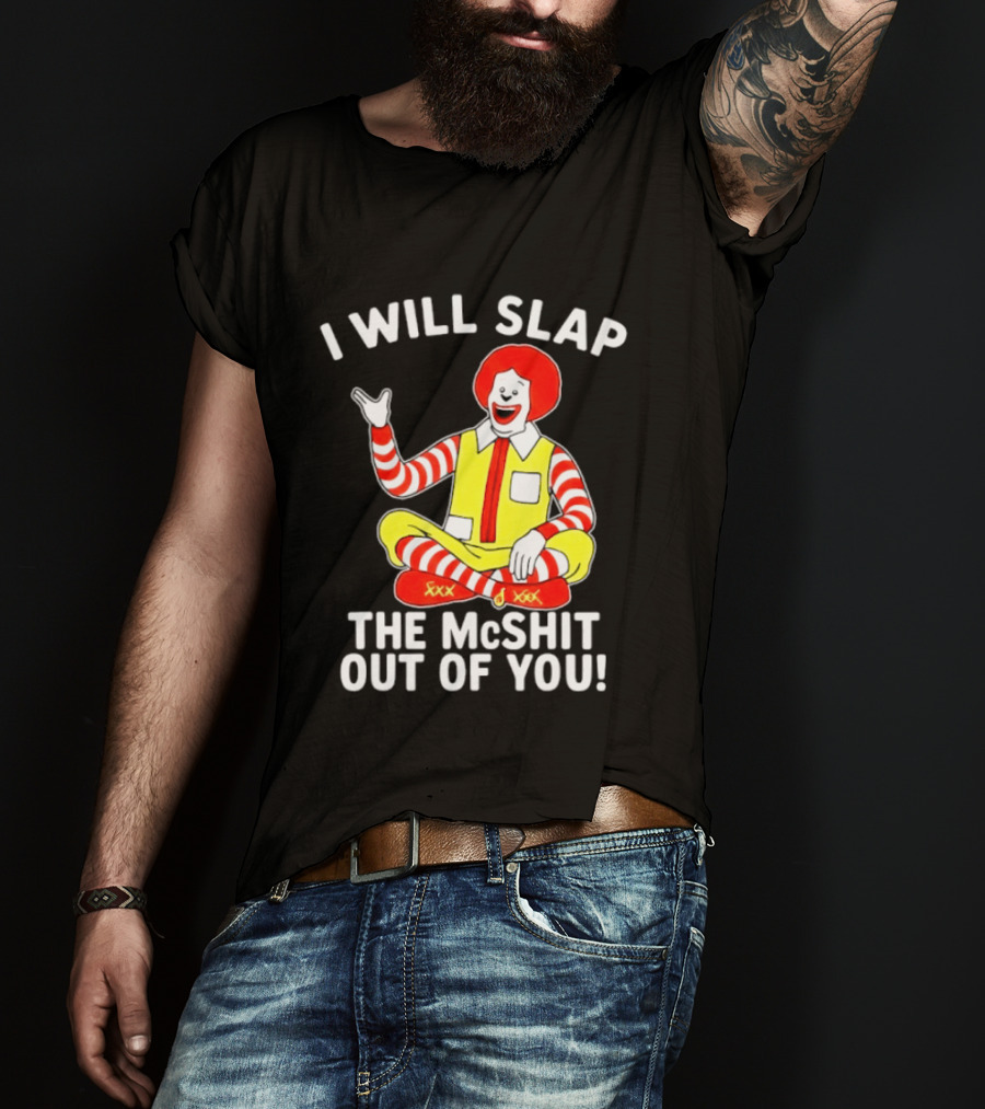 I Will Slap The McShit Out Of You Clown Character Sitting T-Shirt
