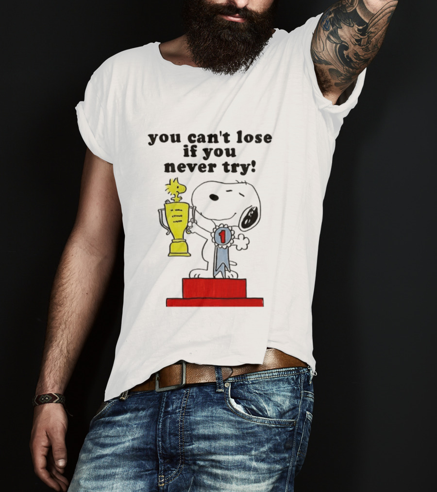 Snoopy Woodstock Trophy Winner You Can't Lose If You Never Try T-Shirt