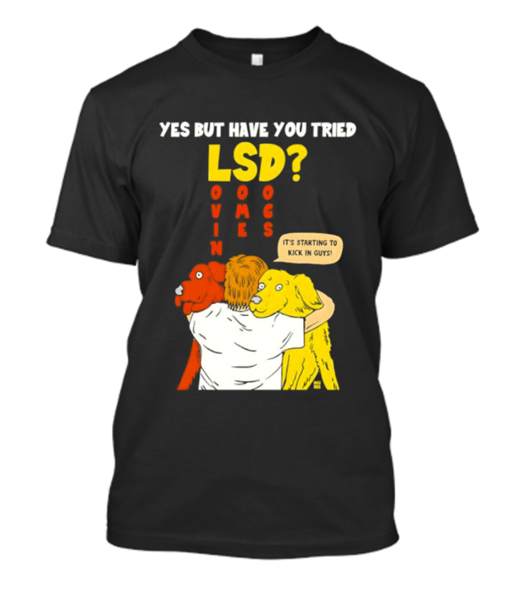 Yes But Have You Tried LSD Lovin Some Dogs Hugging Colorful Canines T-Shirt