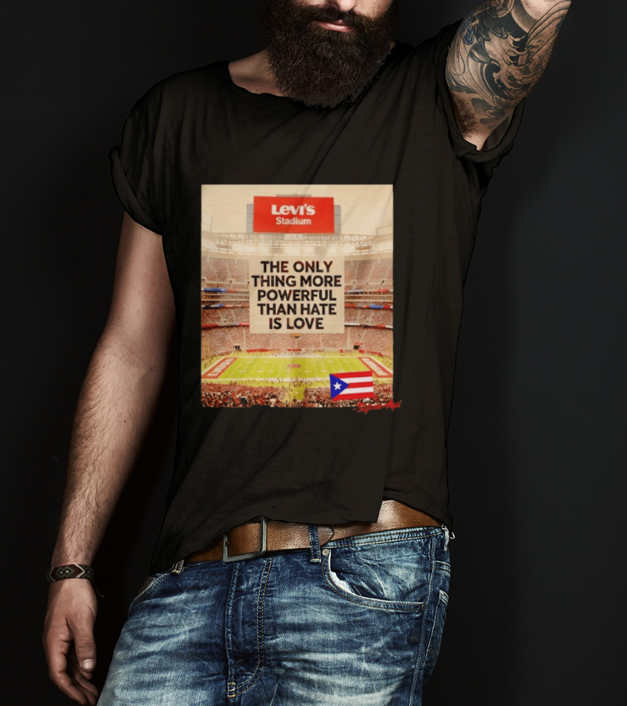 Levi's Stadium Message The Only Thing More Powerful Than Hate Is Love Seguimos Aqui Puerto Rico Flag T-Shirt