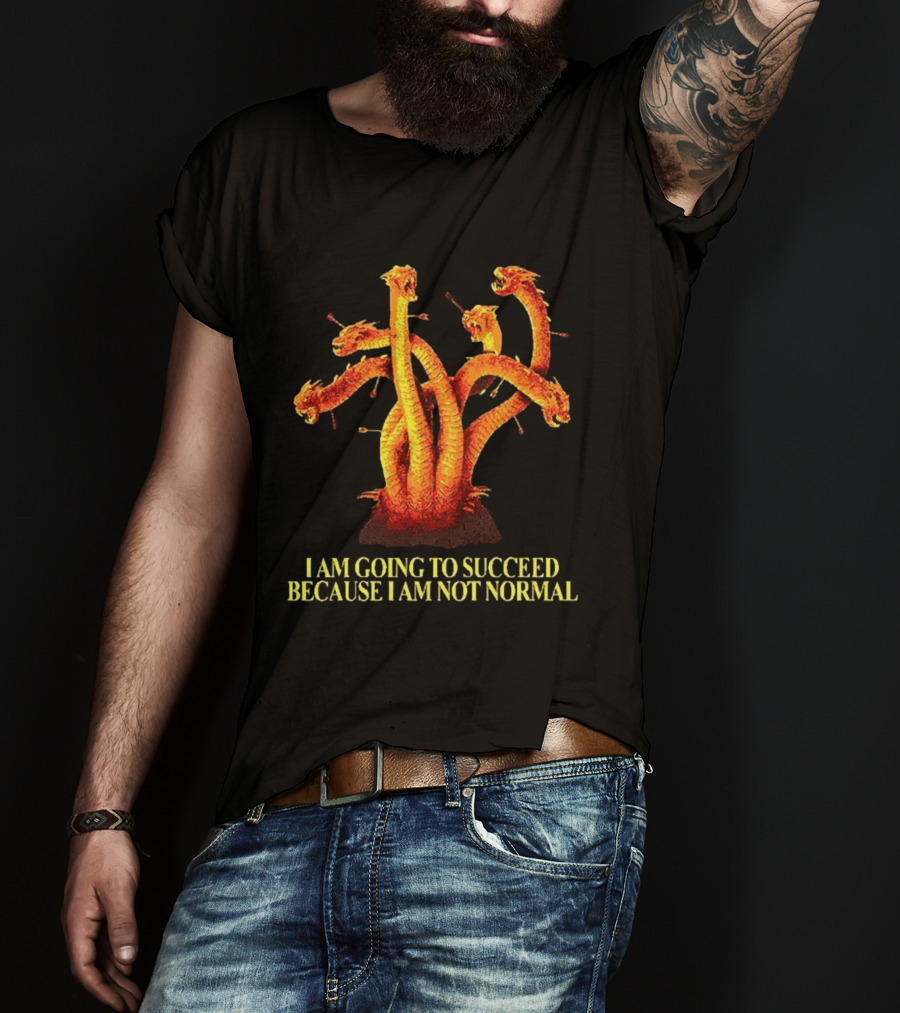 I Am Going To Succeed Because I Am Not Normal Multi Headed Serpent T-Shirt