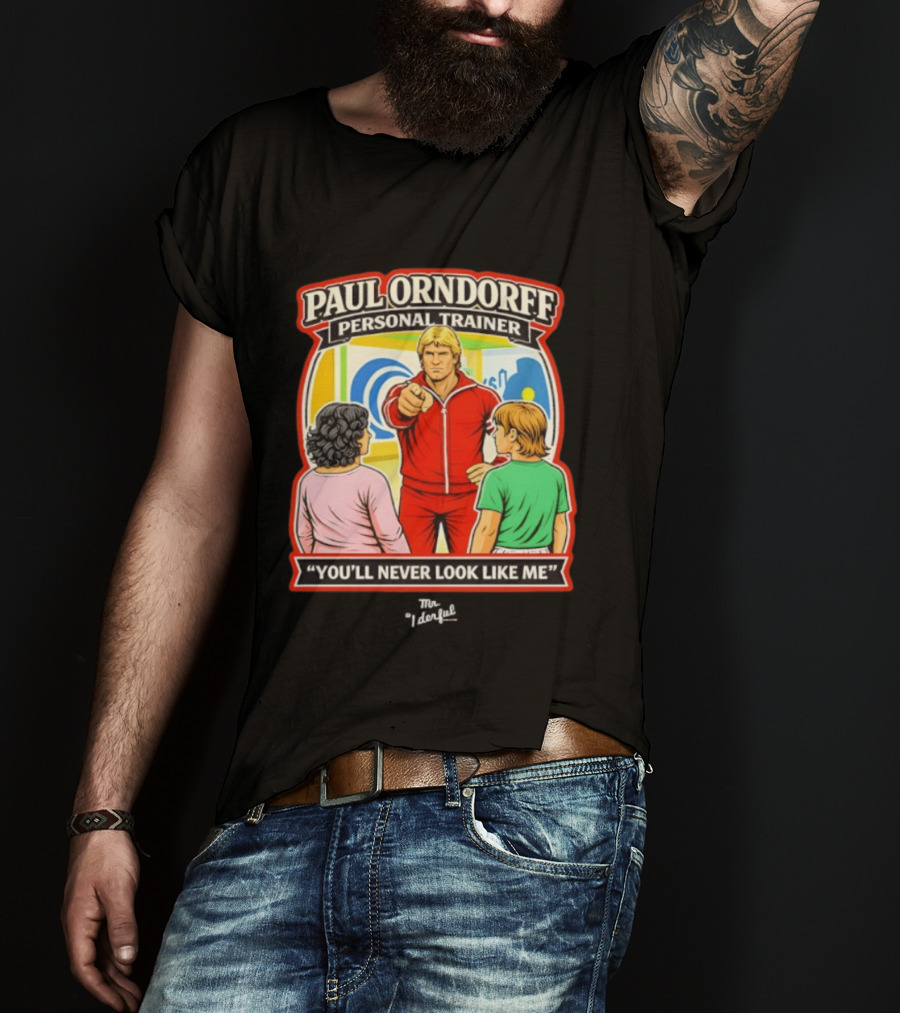 Paul Orndorff Personal Trainer You'll Never Look Like Me Bold Retro Style Fitness Motivator T-Shirt