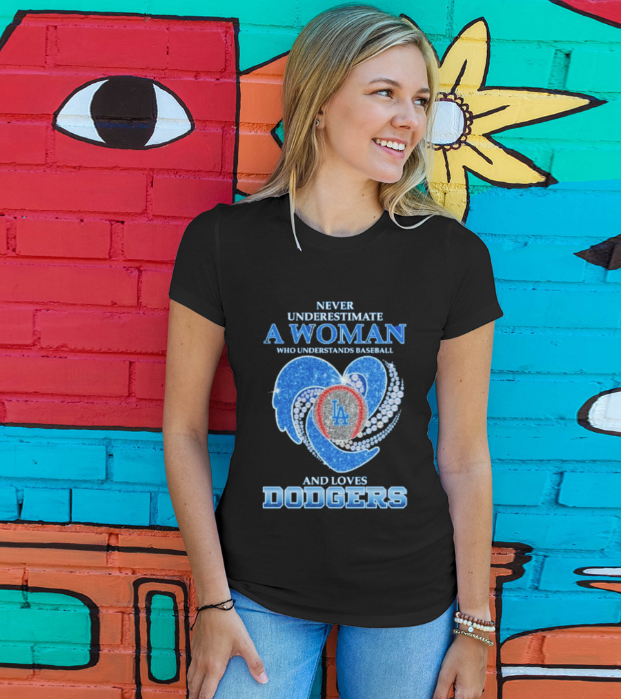 Never Underestimate A Woman Who Understands Baseball And Loves Los Angeles Dodgers T-Shirt