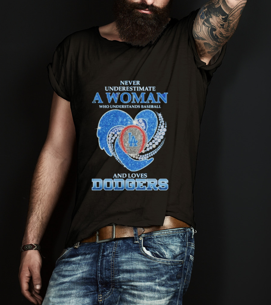 Never Underestimate A Woman Who Understands Baseball And Loves Los Angeles Dodgers T-Shirt