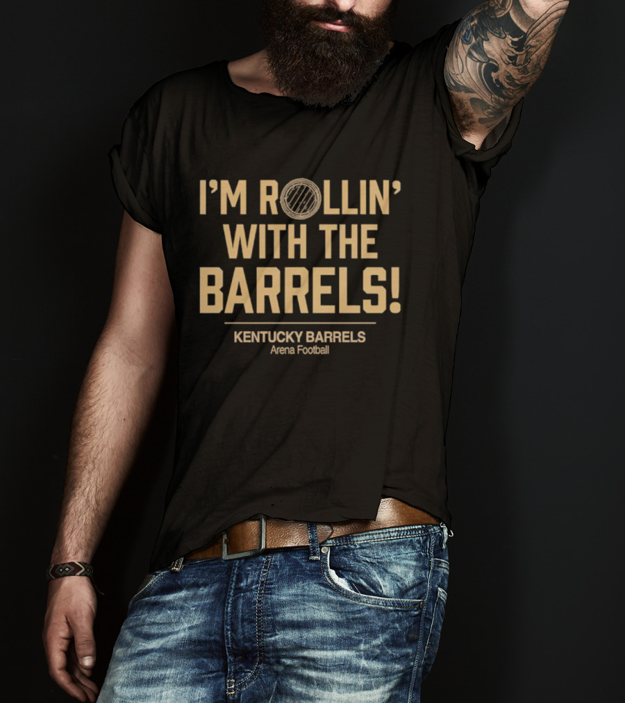 I'm Rollin' With The Barrels Kentucky Barrels Arena Football T-Shirt