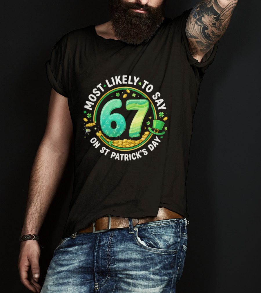 Most Likely To Say 67 St Patrick's Day Shamrock Gold Coins T-Shirt