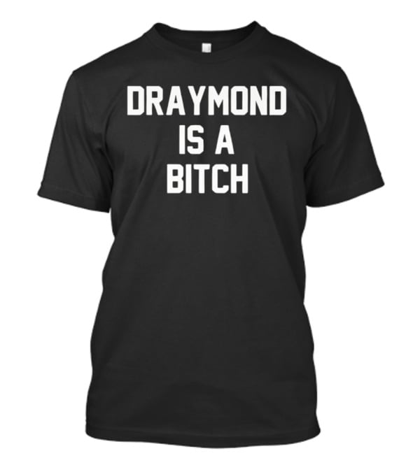 Draymond Is A Bitch Controversial Phrase Popular Among Basketball Fans T-Shirt