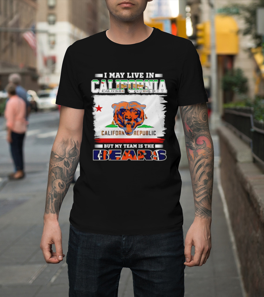 I May Live In California California Republic But My Team Is The Chicago Bears T-Shirt