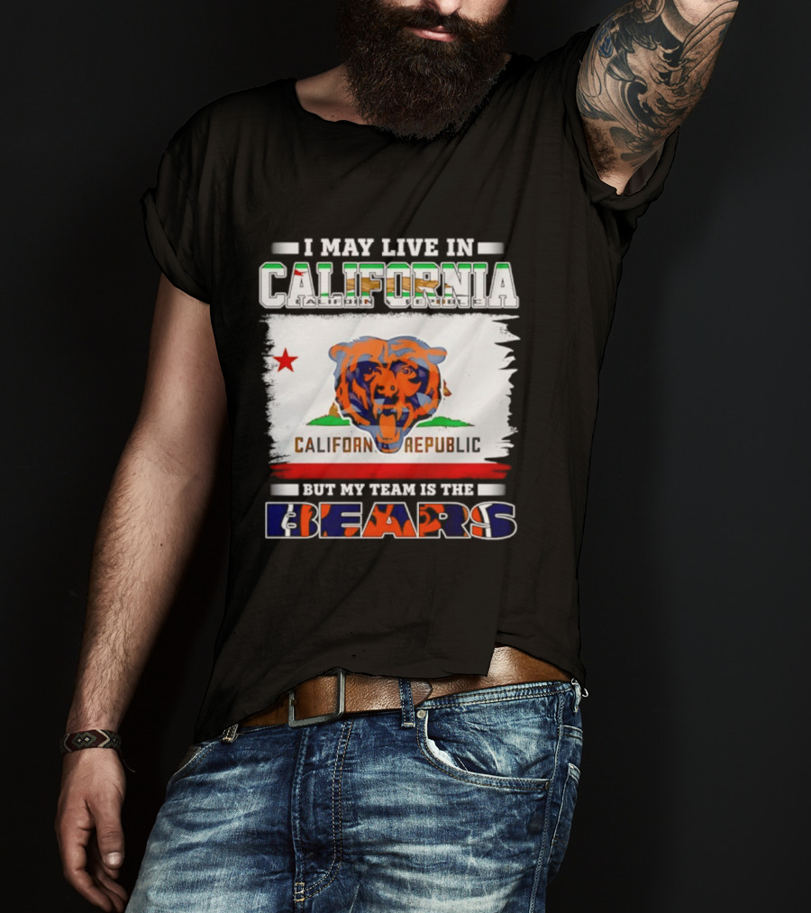 I May Live In California California Republic But My Team Is The Chicago Bears T-Shirt