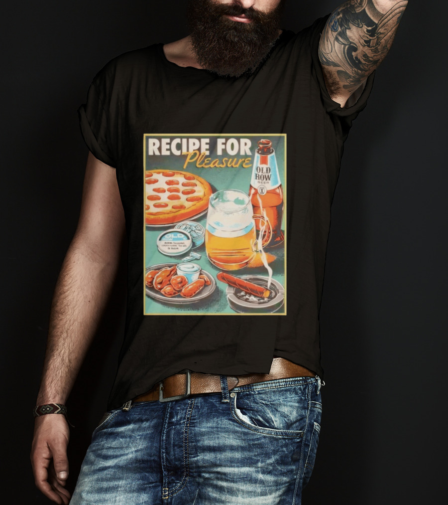 Old Row Beer Pizza Wings And Cigar Recipe For Pleasure T-Shirt