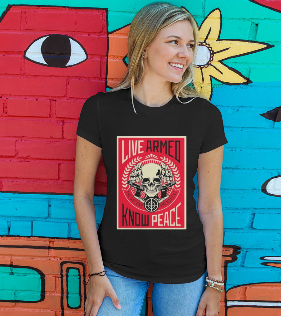 Live Armed Know Peace The Second Amendment Skull Guns T-Shirt