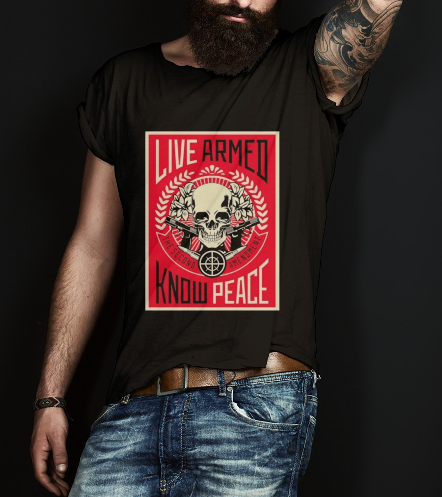 Live Armed Know Peace The Second Amendment Skull Guns T-Shirt