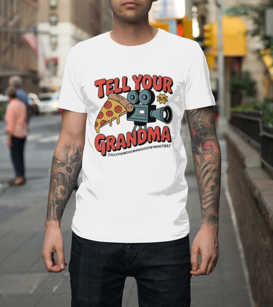 Tell Your Grandma Pizza Movie 5/5 AlexTheMoviemanoutofMymind7897 T-Shirt