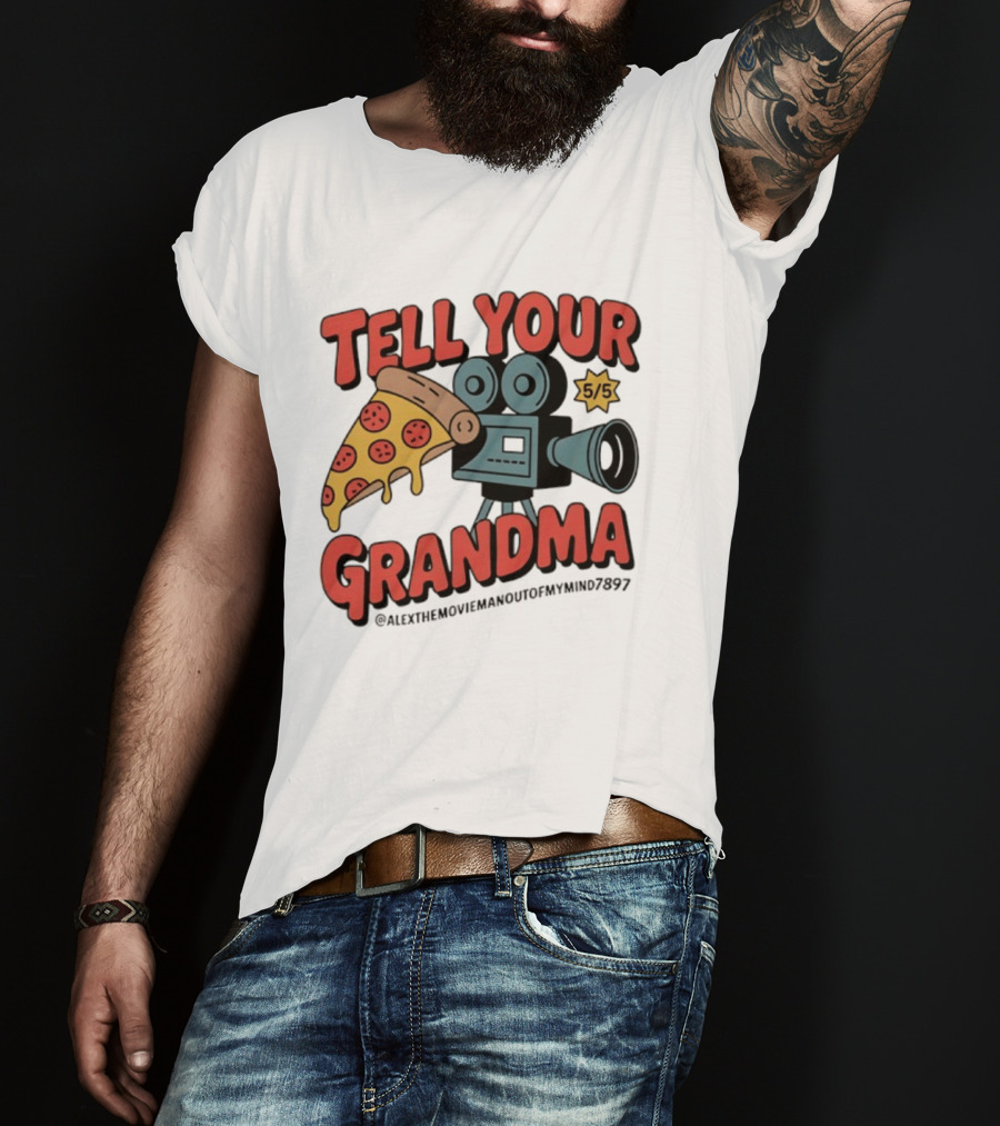 Tell Your Grandma Pizza Movie 5/5 AlexTheMoviemanoutofMymind7897 T-Shirt
