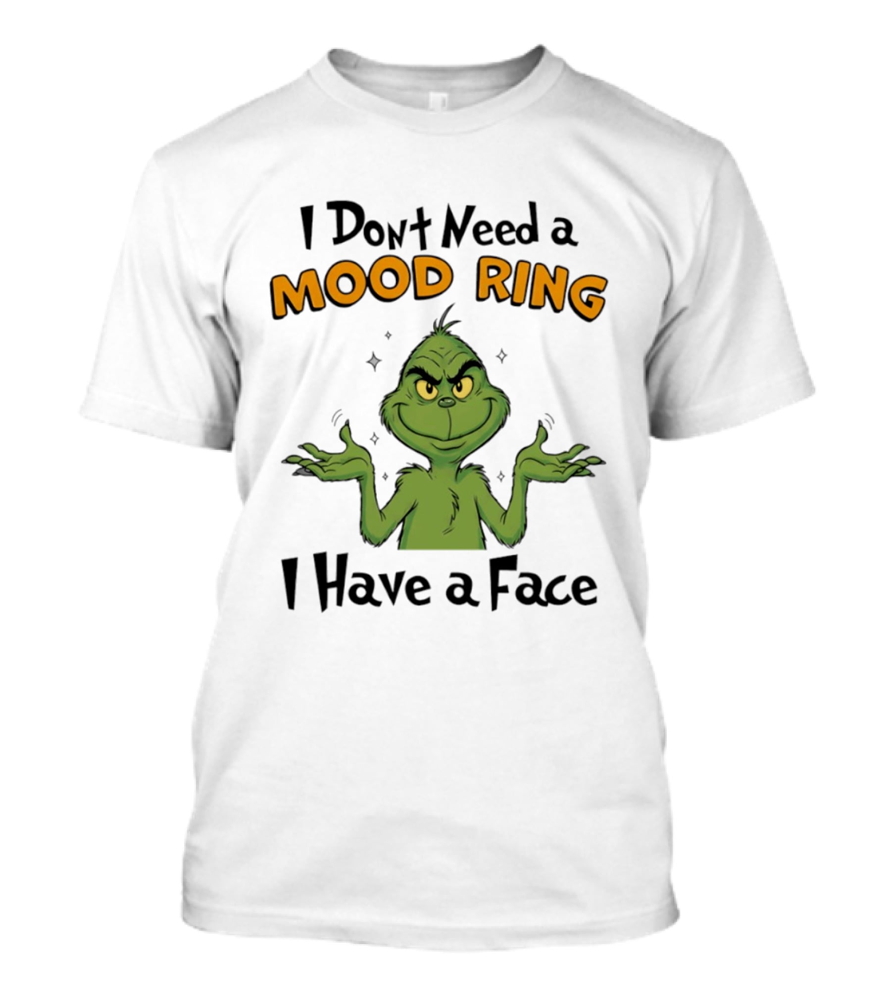 Grinch I Don't Need A Mood Ring I Have A Face T-Shirt