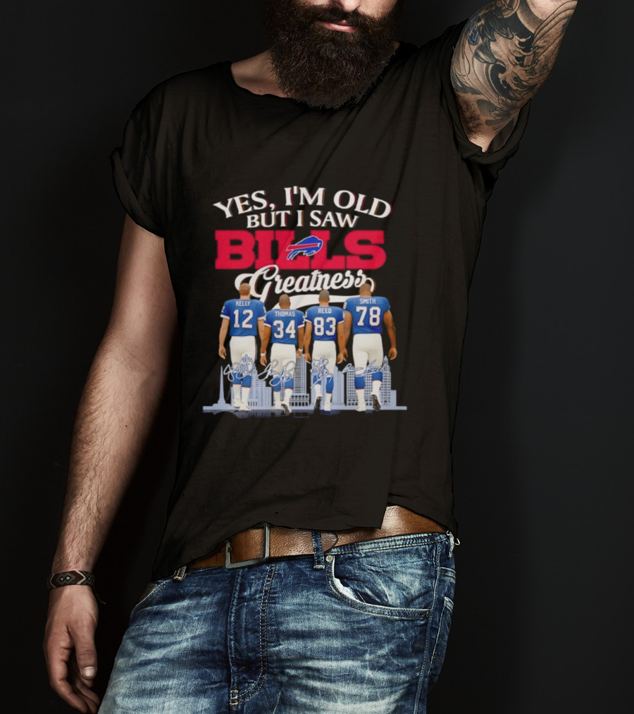 Buffalo Bills Kelly Thomas Reed Smith Yes I'm Old But I Saw Bills Greatness T-Shirt