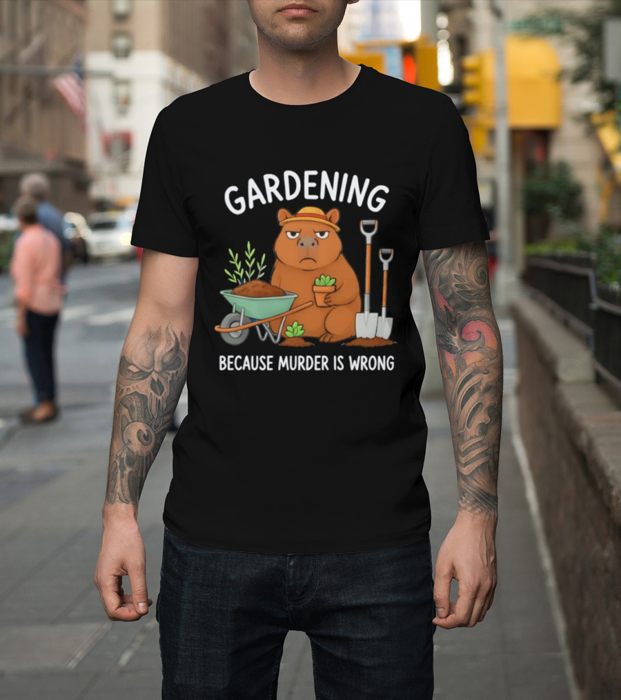 Gardening Capybara Humor Because Murder Is Wrong Phrase T-Shirt