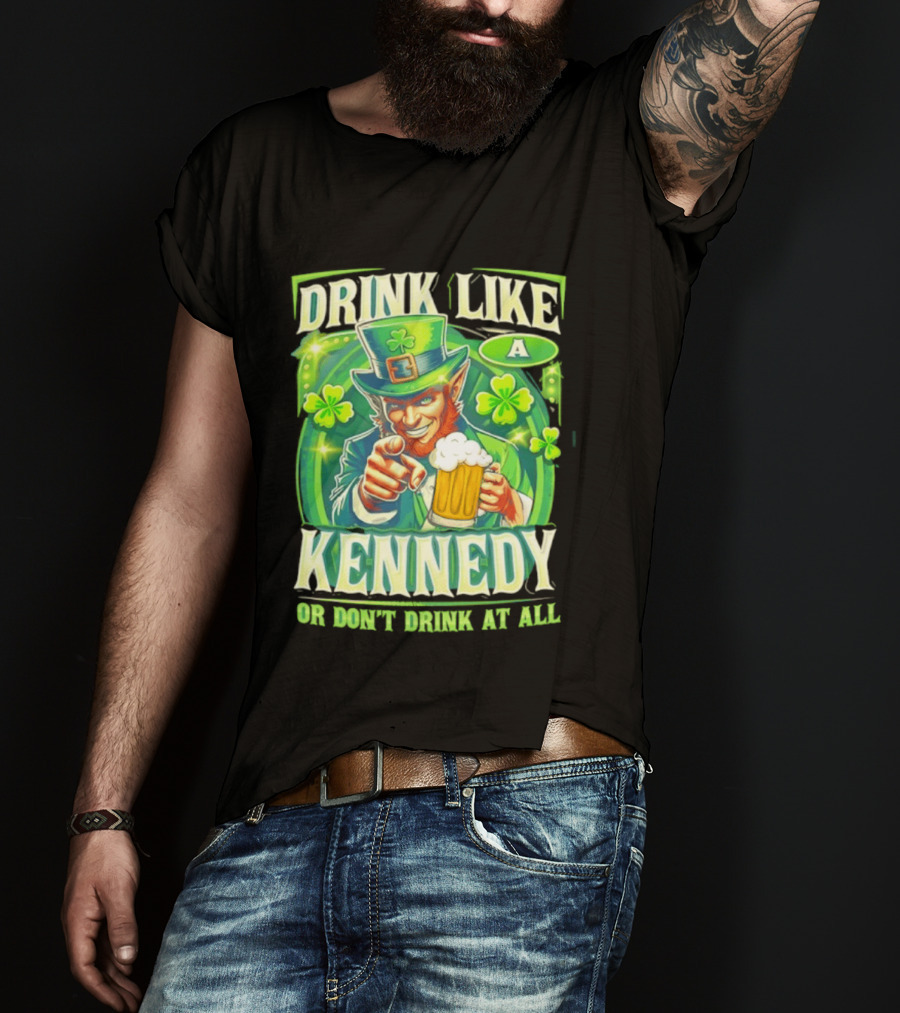 Drink Like A Kennedy Leprechaun St. Patrick's Day T-Shirt