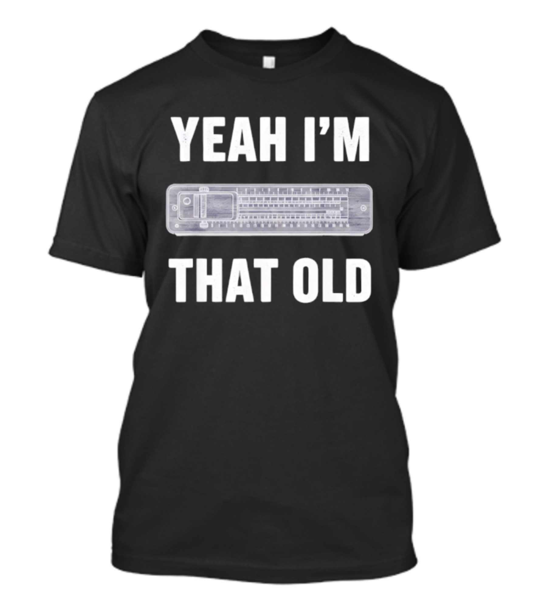 Yeah I'm That Old Slide Rule Nostalgia Humor T-Shirt