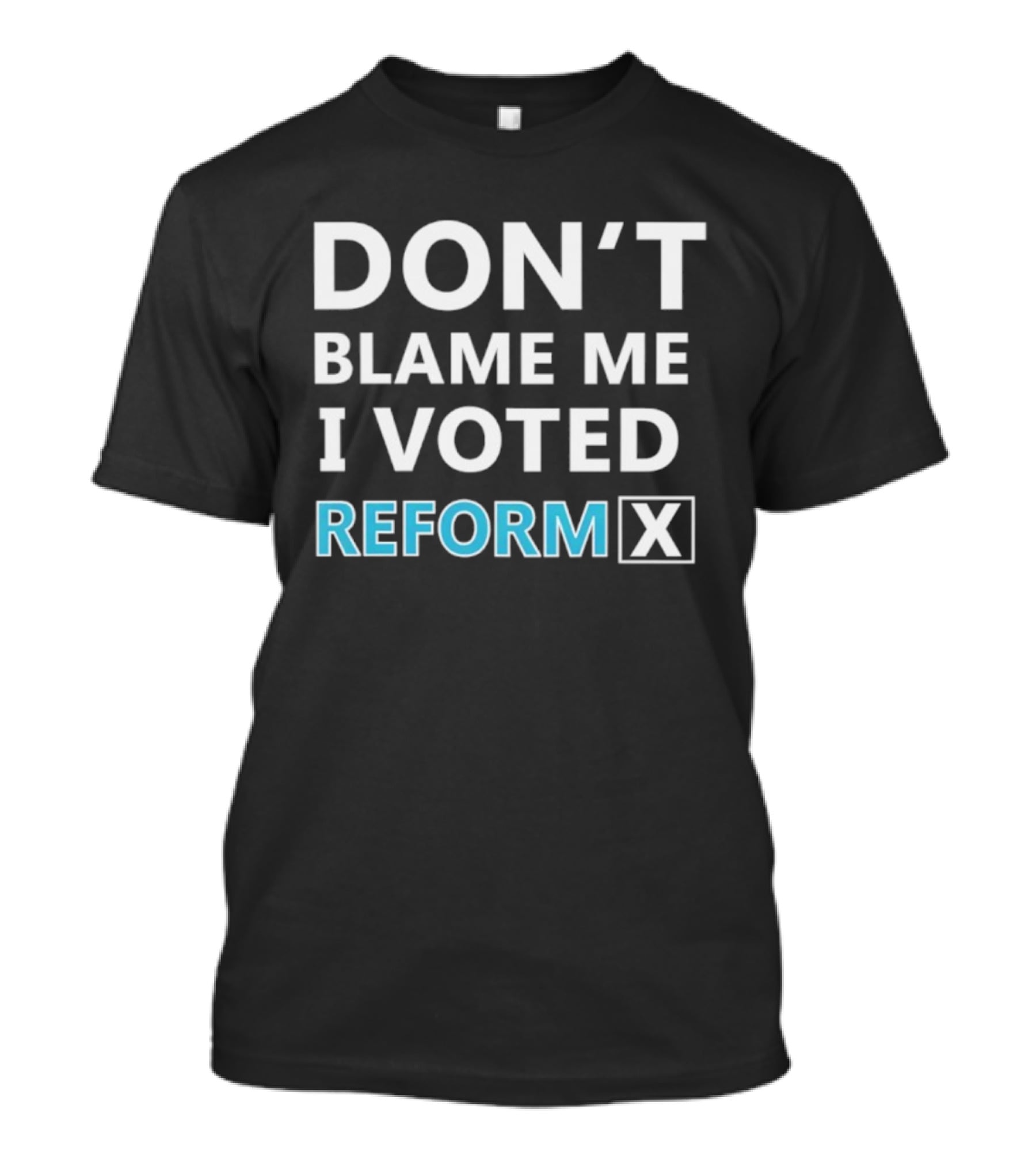 Don't Blame Me I Voted Reform X UK Supporter T-Shirt