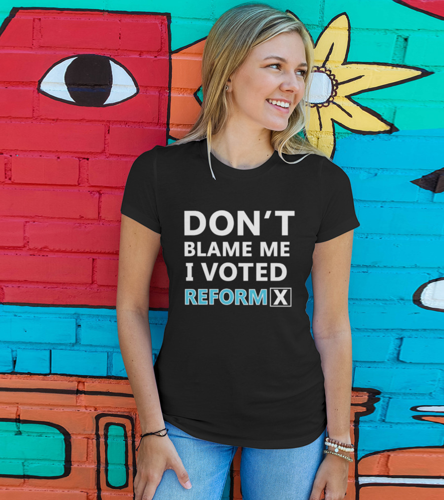 Don't Blame Me I Voted Reform X UK Supporter T-Shirt