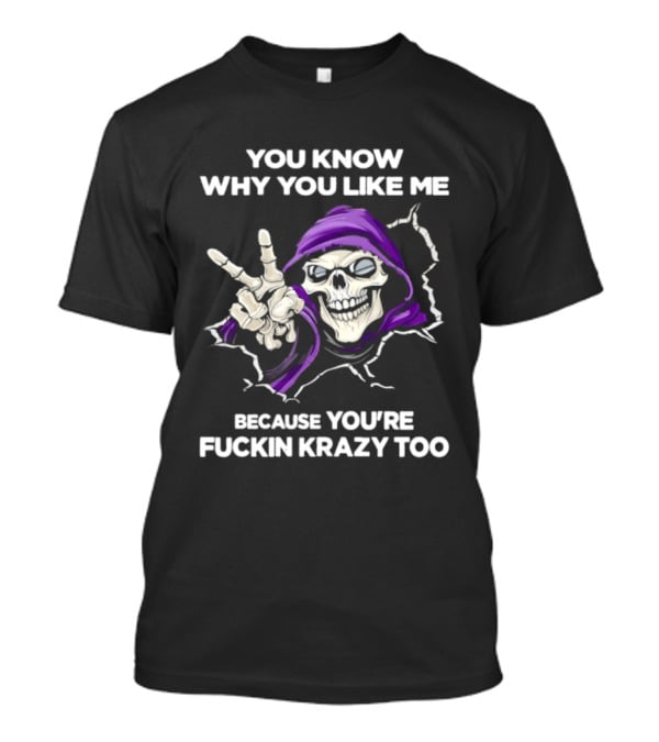 Grim Reaper You Know Why You Like Me Because You're Krazy Too Purple Hooded Skeleton Hand Sign T-Shirt