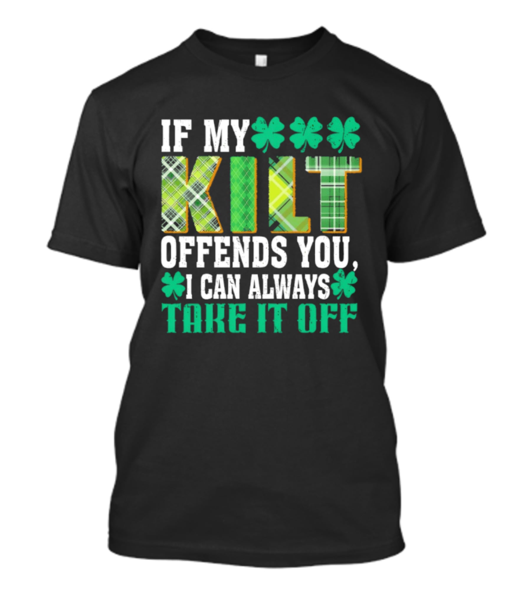If My Kilt Offends You I Can Always Take It Off Shamrock St. Patrick's Day T-Shirt