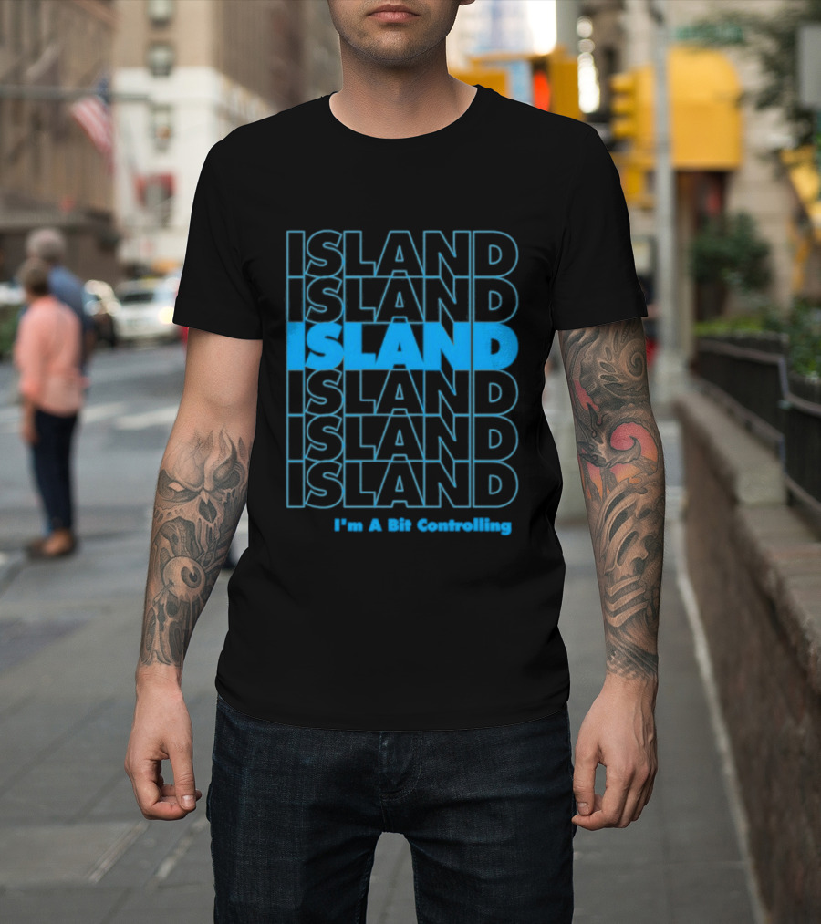 Island I'm a Bit Controlling Island Repeat T-Shirt